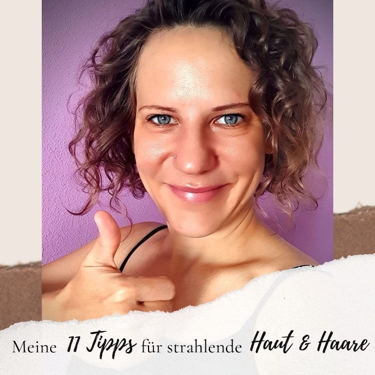 Read more about the article Meine 11 Tipps für strahlend schöne Haut & Haare